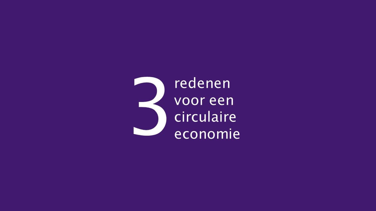 Drie goede redenen voor een circulaire economie