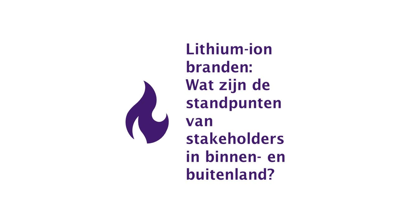 Lithium-ionbranden: wat zijn de standpunten van onze stakeholders?